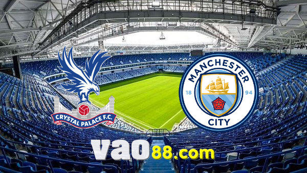 Soi kèo nhà cái Crystal Palace vs Manchester City – 03h00 – 15/03/2022