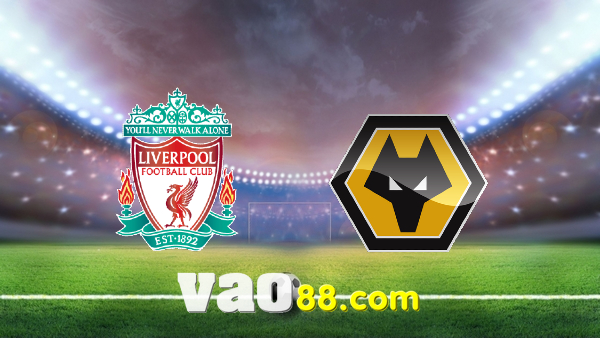 Soi kèo nhà cái Liverpool vs Wolves – 22h00 – 22/05/2022