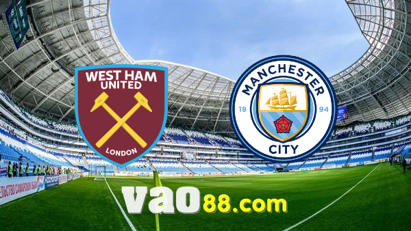 Soi kèo nhà cái West Ham vs Manchester City – 20h00 – 15/05/2022