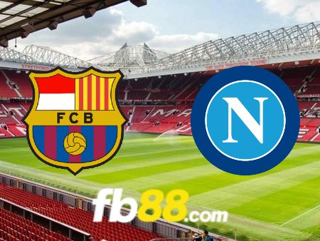Soi kèo nhà cái Barcelona vs Napoli – 03h00 – 13/03/2024